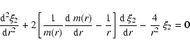 \begin{displaymath}%
{{{\rm d}^2 \xi_2} \over {{\rm d}r^2}}
+ 2 \left[ {1 \over...
...{{{\rm d}~\xi_2} \over {{\rm d}r}}
- {4 \over r^2}~ \xi_2 = 0
\end{displaymath}