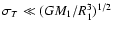 $\sigma_T \ll ({ GM_1/R_1^3})^{1/2}$