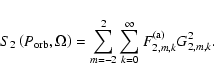 \begin{displaymath}%
S_2 \left( P_{\rm orb}, \Omega \right) = \sum_{m=-2}^2
\sum_{k=0}^\infty F_{2,m,k}^{\rm (a)} G_{2,m,k}^2.
\end{displaymath}
