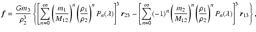 $\displaystyle %
\vec{f}=\frac{Gm_3}{\rho_2^3}\left\{\left[\sum_{n=0}^\infty\lef...
...n\left(\frac{\rho_1}{\rho_2}\right)^nP_n(\lambda)\right]^3\vec{r}_{13}\right\},$