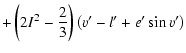 $\displaystyle +\left(2I^2-\frac{2}{3}\right)\left(v'-l'+e'\sin{v'}\right)$