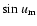 $\sin{u_{\rm m}}$