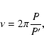 \begin{displaymath}%
\nu=2\pi\frac{P}{P'},
\end{displaymath}