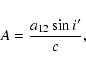\begin{displaymath}%
A=\frac{a_{12}\sin{i'}}{c},
\end{displaymath}