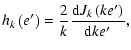 $\displaystyle h_k\left(e'\right)=\frac{2}{k}\frac{{\rm d}J_k\left(ke'\right)}{{\rm d}ke'},$