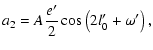 $\displaystyle a_2=A\frac{e'}{2}\cos\left(2l'_0+\omega'\right),$