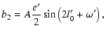 $\displaystyle b_2=A\frac{e'}{2}\sin\left(2l'_0+\omega'\right),$