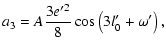 $\displaystyle a_3=A\frac{3e'^2}{8}\cos\left(3l'_0+\omega'\right),$