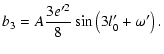 $\displaystyle b_3=A\frac{3e'^2}{8}\sin\left(3l'_0+\omega'\right).$