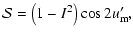 $\displaystyle {\cal{S}}=\left(1-I^2\right)\cos2u'_{\rm m},$