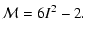 $\displaystyle {\cal{M}}=6I^2-2.$