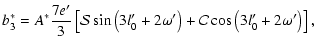 $\displaystyle b_3^*=A^*\frac{7e'}{3}\left[{\cal{S}}\sin\left(3l'_0+2\omega'\right)+{\cal{C}}\cos\left(3l'_0+2\omega'\right)\right],$