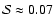 ${\cal{S}}\approx0.07$