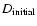 $D_{{\rm initial}}$