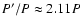 $P'/P\approx2.11P$