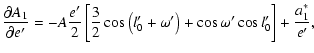 $\displaystyle \frac{\partial{A_1}}{\partial{e'}}=-A\frac{e'}{2}\left[\frac{3}{2}\cos\left(l'_0+\omega'\right)+\cos\omega'\cos{l'_0}\right]+\frac{a^*_1}{e'},$