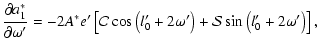 $\displaystyle \frac{\partial a^*_1}{\partial\omega'}=-2A^*e'\left[{\cal{C}}\cos\left(l'_0+2\omega'\right)+{\cal{S}}\sin\left(l'_0+2\omega'\right)\right],$