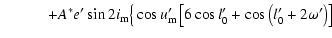 $\displaystyle \qquad\quad +A^*e'\sin2i_{\rm m}\big\{\cos{u'_{\rm m}}\left[6\cos{l'_0}+\cos\left(l'_0+2\omega'\right)\right]$