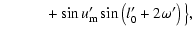 $\displaystyle \qquad\quad +\sin{u'_{\rm m}}\sin\left(l'_0+2\omega'\right)\big\},$