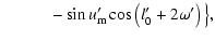 $\displaystyle \qquad\quad -\sin{u'_{\rm m}}\cos\left(l'_0+2\omega'\right)\big\},$