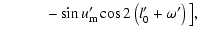 $\displaystyle \qquad\quad -\sin{u'_{\rm m}}\cos2\left(l'_0+\omega'\right)\big],$