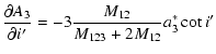 $\displaystyle \frac{\partial A_3}{\partial i'}=-3\frac{M_{12}}{M_{123}+2M_{12}}a^*_3\cot{i'}$