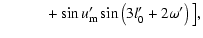 $\displaystyle \qquad\quad +\sin{u'_{\rm m}}\sin\left(3l'_0+2\omega'\right)\big],$