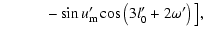 $\displaystyle \qquad\quad -\sin{u'_{\rm m}}\cos\left(3l'_0+2\omega'\right)\big],$