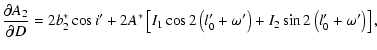 $\displaystyle \frac{\partial A_2}{\partial D}=2b^*_2\cos{i'}+2A^*\left[I_1\cos2\left(l'_0+\omega'\right)+I_2\sin2\left(l'_0+\omega'\right)\right],$