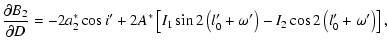 $\displaystyle \frac{\partial B_2}{\partial D}=-2a^*_2\cos{i'}+2A^*\left[I_1\sin2\left(l'_0+\omega'\right)-I_2\cos2\left(l'_0+\omega'\right)\right],$