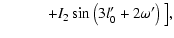 $\displaystyle \qquad\quad +I_2\sin\left(3l'_0+2\omega'\right)\big],$