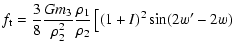 $\displaystyle f_{\rm t}=\frac{3}{8}\frac{Gm_3}{\rho_2^2}\frac{\rho_1}{\rho_2}\left[(1+I)^2\sin(2w'-2w) \right.$