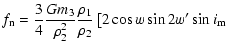 $\displaystyle f_{\rm n}=\frac{3}{4}\frac{Gm_3}{\rho_2^2}\frac{\rho_1}{\rho_2}\left[2\cos{w}\sin2w'\sin{i}_{\rm m} \right.$