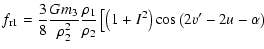 $\displaystyle f_{{\rm r1}}=\frac{3}{8}\frac{Gm_3}{\rho_2^2}\frac{\rho_1}{\rho_2}\left[\left(1+I^2\right)\cos\left(2v'-2u-\alpha\right) \right.$
