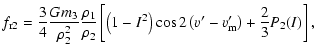 $\displaystyle f_{{\rm r2}}=\frac{3}{4}\frac{Gm_3}{\rho_2^2}\frac{\rho_1}{\rho_2}\left[\left(1-I^2\right)\cos2\left(v'-v'_{\rm m}\right)+\frac{2}{3}P_2(I)\right],$