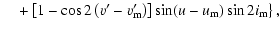$\displaystyle \quad \left. +\left[1-\cos2\left(v'-v'_{\rm m}\right)\right]\sin(u-u_{\rm m})\sin2i_{\rm m}\right\},$
