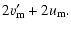 $\displaystyle 2v'_{\rm m}+2u_{\rm m}.$