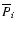 $\overline{P}_i$