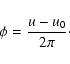 \begin{displaymath}%
\phi=\frac{u-u_0}{2\pi}\cdot
\end{displaymath}