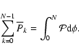 \begin{displaymath}%
\sum_{k=0}^{N-1}\overline{P}_k=\int_0^N{\cal{P}}{\rm d}\phi.
\end{displaymath}