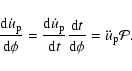 \begin{displaymath}%
\frac{{\rm d}\dot{u}_{\rm p}}{{\rm d}\phi}=\frac{{\rm d}\do...
...rm d}t}\frac{{\rm d}t}{{\rm d}\phi}=\ddot{u}_{\rm p}{\cal{P}}.
\end{displaymath}