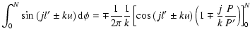 $\displaystyle \int_0^N\sin\left(jl'\pm{ku}\right){\rm d}\phi=\mp\frac{1}{2\pi}\...
...[\cos\left(jl'\pm{ku}\right)\left(1\mp\frac{j}{k}\frac{P}{P'}\right)\right]_0^N$