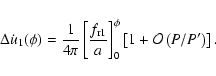\begin{displaymath}%
\Delta\dot{u}_1(\phi)=\frac{1}{4\pi}\left[\frac{f_{{\rm r1}}}{a}\right]^\phi_0\left[1+{\cal{O}}\left(P/P'\right)\right].
\end{displaymath}