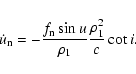 \begin{displaymath}%
\dot{u}_{\rm n}=-\frac{f_{\rm n}\sin{u}}{\rho_1}\frac{\rho_1^2}{c}\cot{i}.
\end{displaymath}