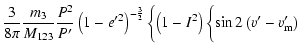 $\displaystyle \frac{3}{8\pi}\frac{m_3}{M_{123}}\frac{P^2}{P'}\left(1-e'^2\right)^{-\frac{3}{2}}\biggl\{\left(1-I^2\right)\biggl\{\sin2\left(v'-v'_{\rm m}\right)$