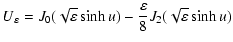 $\displaystyle U_\varepsilon = J_0(\sqrt{\varepsilon} \sinh u) -
\frac{\varepsilon}{8} J_2(\sqrt{\varepsilon} \sinh u)$