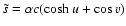 $\tilde{s} = \alpha c (\cosh u + \cos v)$