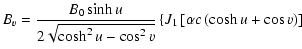 $\displaystyle B_v = \frac{B_0 \sinh u}{2\sqrt{\cosh^2 u - \cos^2 v}}
\left\{J_1\left[\alpha c \left(\cosh u + \cos v\right)\right]\right.$