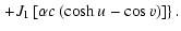 $\displaystyle \left.
+ J_1\left[\alpha c \left(\cosh u - \cos v\right) \right] \right\}.$