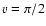 $v=\pi/2$